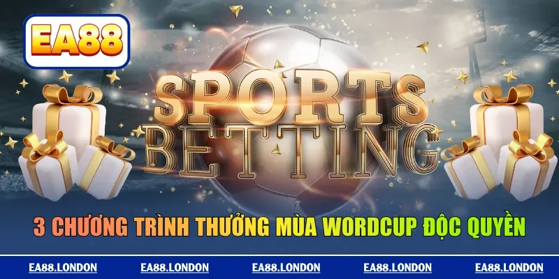 3 chương trình thưởng mùa World Cup độc quyền