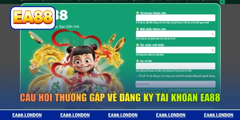 Câu hỏi thường gặp về đăng ký tài khoản EA88
