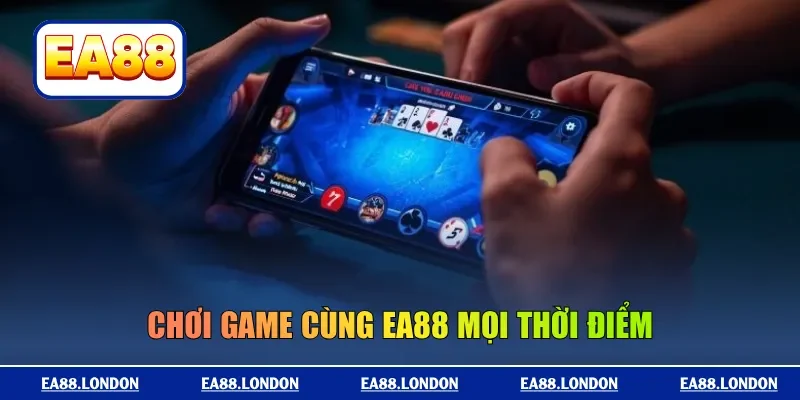 Chơi game cùng EA88 mọi thời điểm