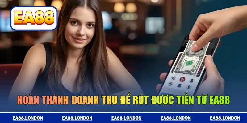 Hoàn thành doanh thu để rút được tiền từ EA88