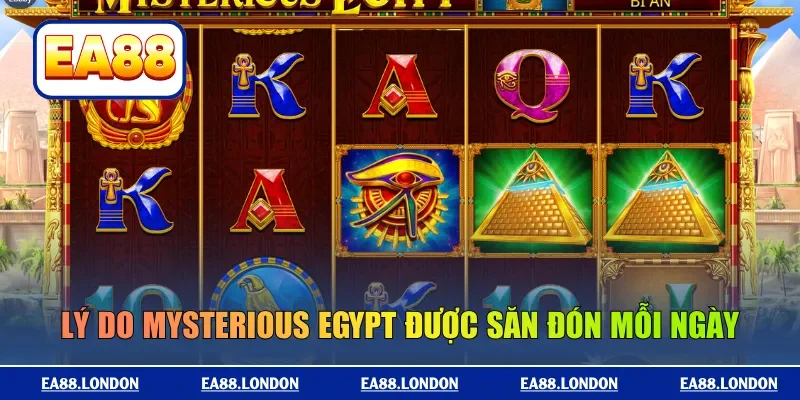Lý do Mysterious Egypt được săn đón mỗi ngày
