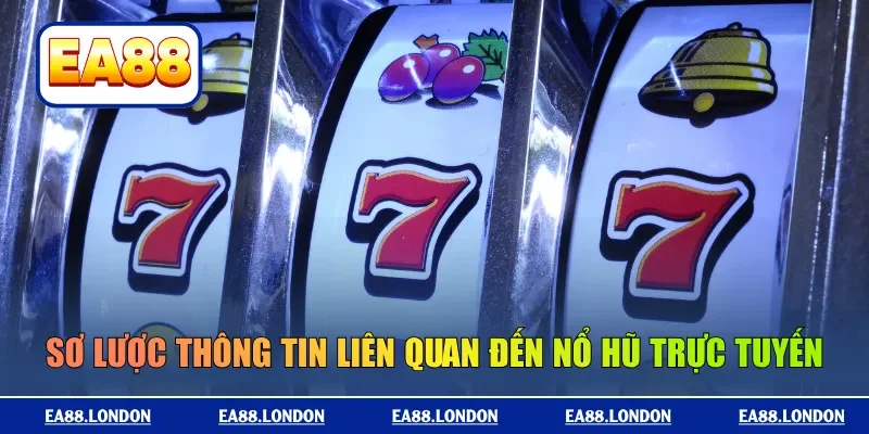 Sơ lược thông tin liên quan đến nổ hũ trực tuyến