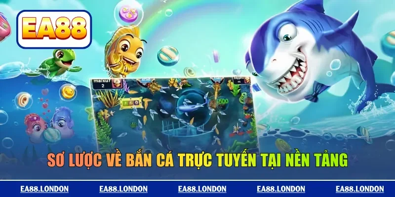 Sơ lược về bắn cá trực tuyến tại nền tảng