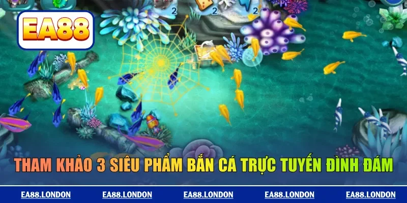 Tham khảo 3 siêu phẩm bắn cá trực tuyến đình đám