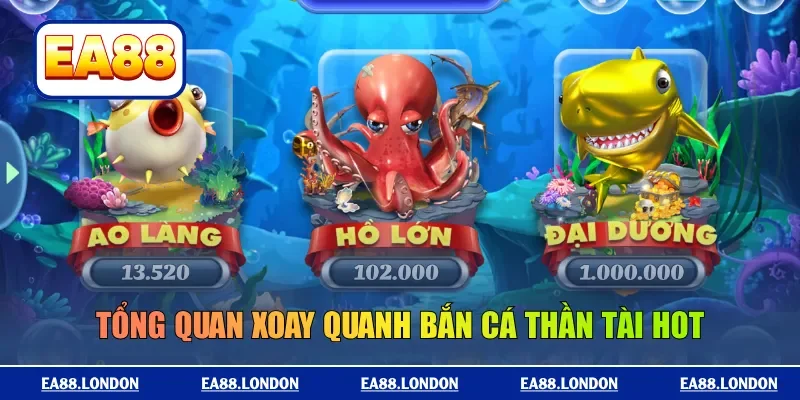 Tổng quan xoay quanh bắn cá thần tài hot
