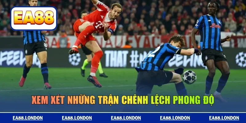 Xem xét những trận chênh lệch phong độ