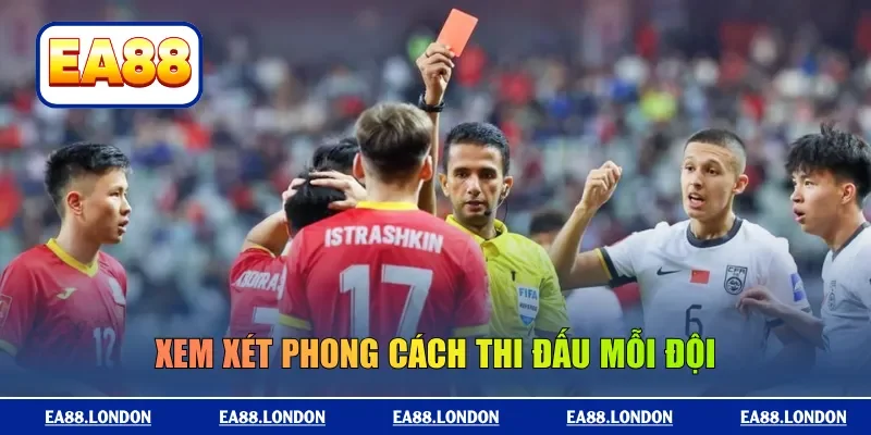 Xem xét phong cách thi đấu mỗi đội